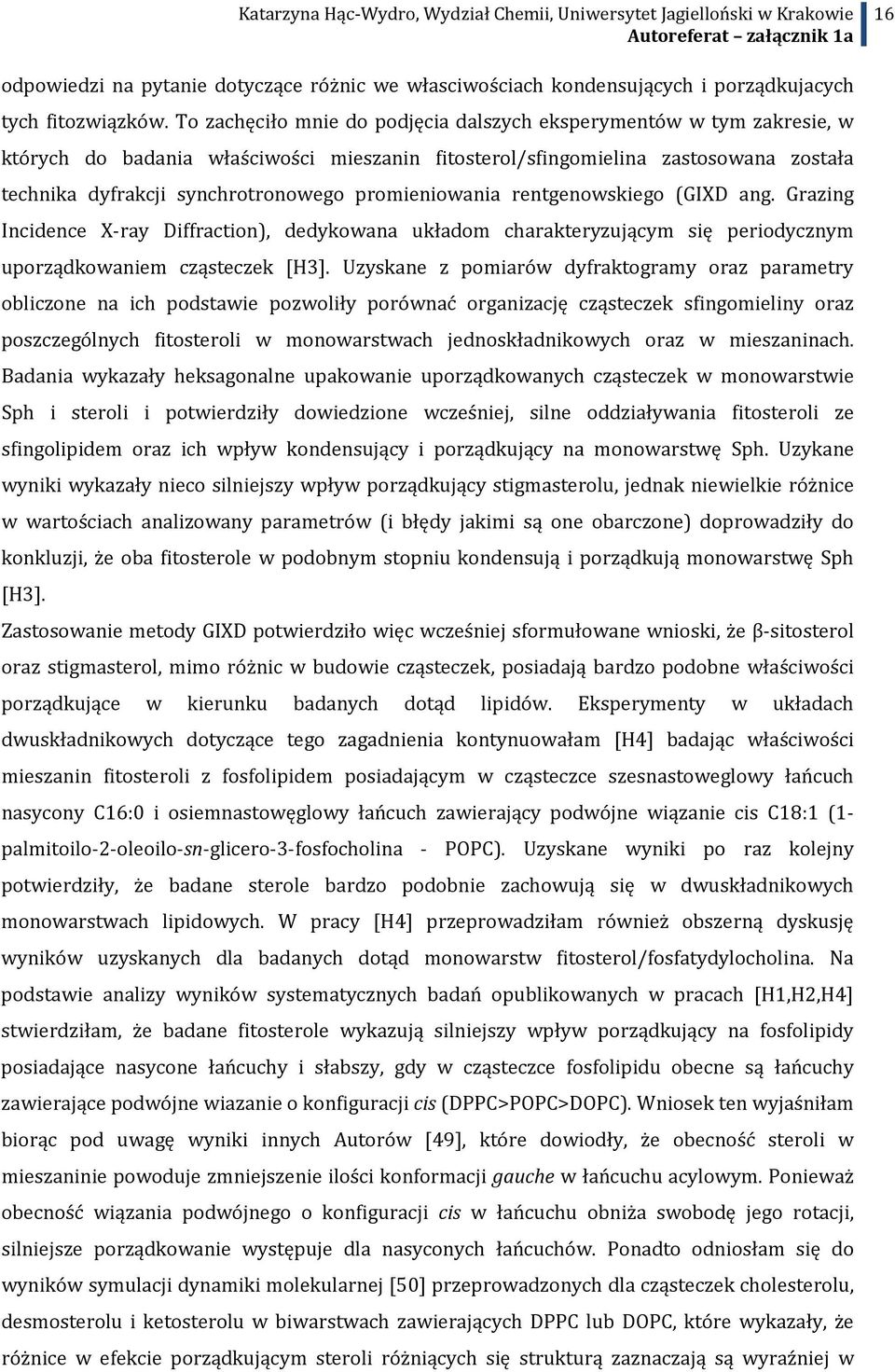 promieniowania rentgenowskiego (GIXD ang. Grazing Incidence X-ray Diffraction), dedykowana układom charakteryzującym się periodycznym uporządkowaniem cząsteczek [H3].