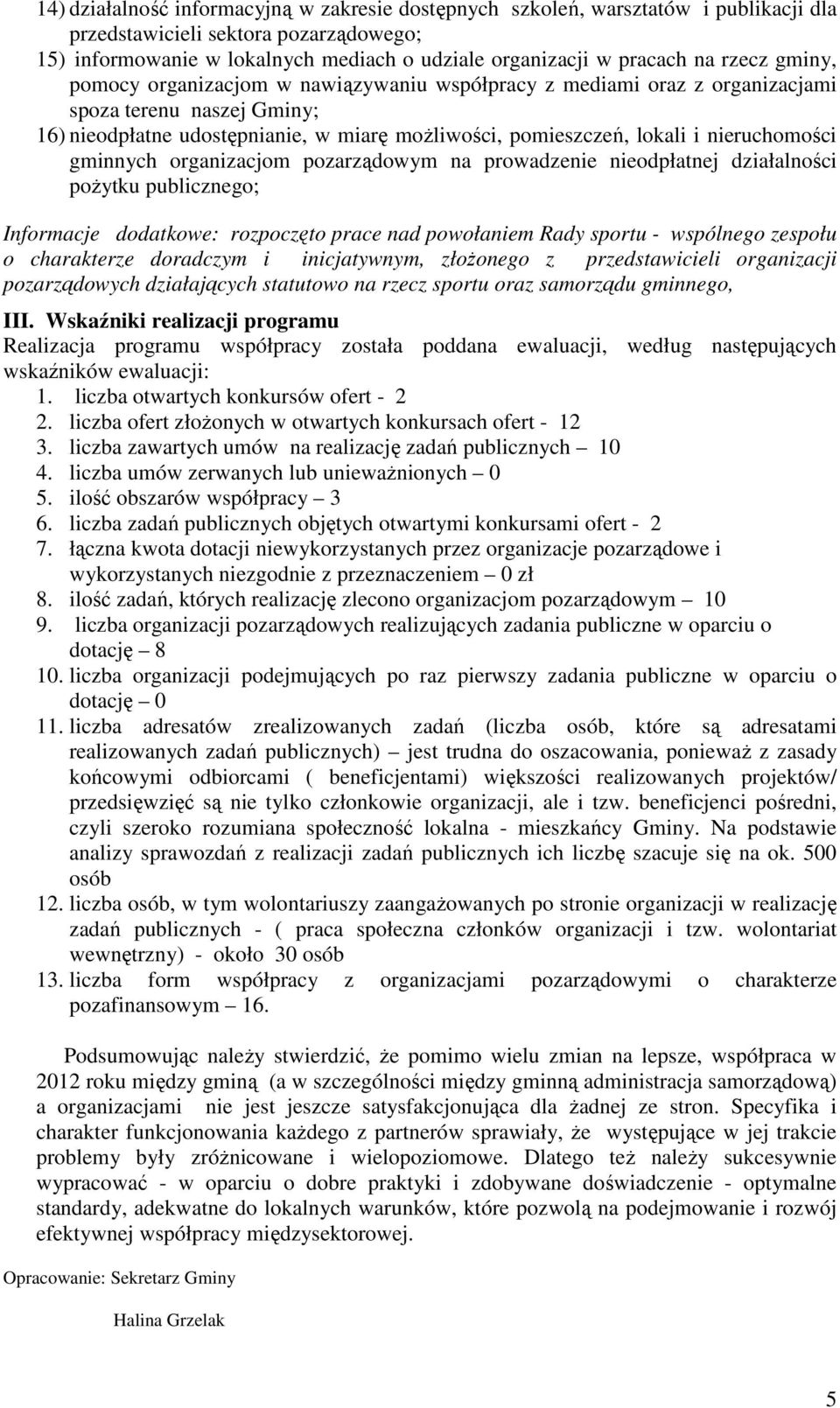 nieruchomości gminnych organizacjom pozarządowym na prowadzenie nieodpłatnej działalności poŝytku publicznego; Informacje dodatkowe: rozpoczęto prace nad powołaniem Rady sportu - wspólnego zespołu o