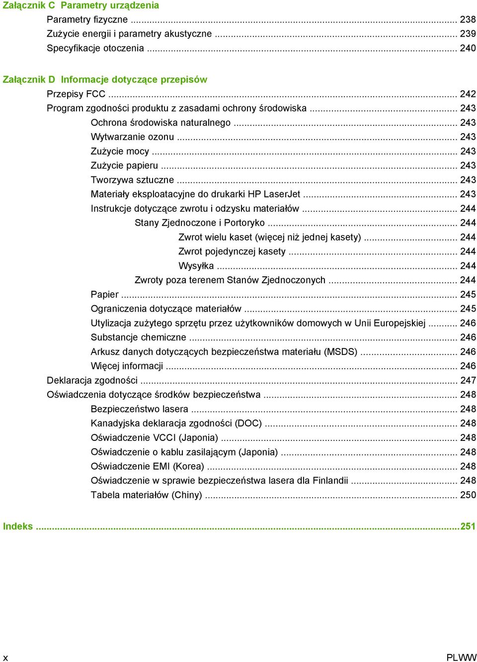 .. 243 Materiały eksploatacyjne do drukarki HP LaserJet... 243 Instrukcje dotyczące zwrotu i odzysku materiałów... 244 Stany Zjednoczone i Portoryko... 244 Zwrot wielu kaset (więcej niż jednej kasety).