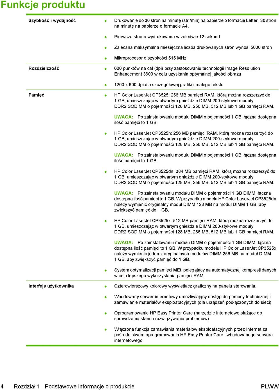 przy zastosowaniu technologii Image Resolution Enhancement 3600 w celu uzyskania optymalnej jakości obrazu 1200 x 600 dpi dla szczegółowej grafiki i małego tekstu Pamięć HP Color LaserJet CP3525: 256