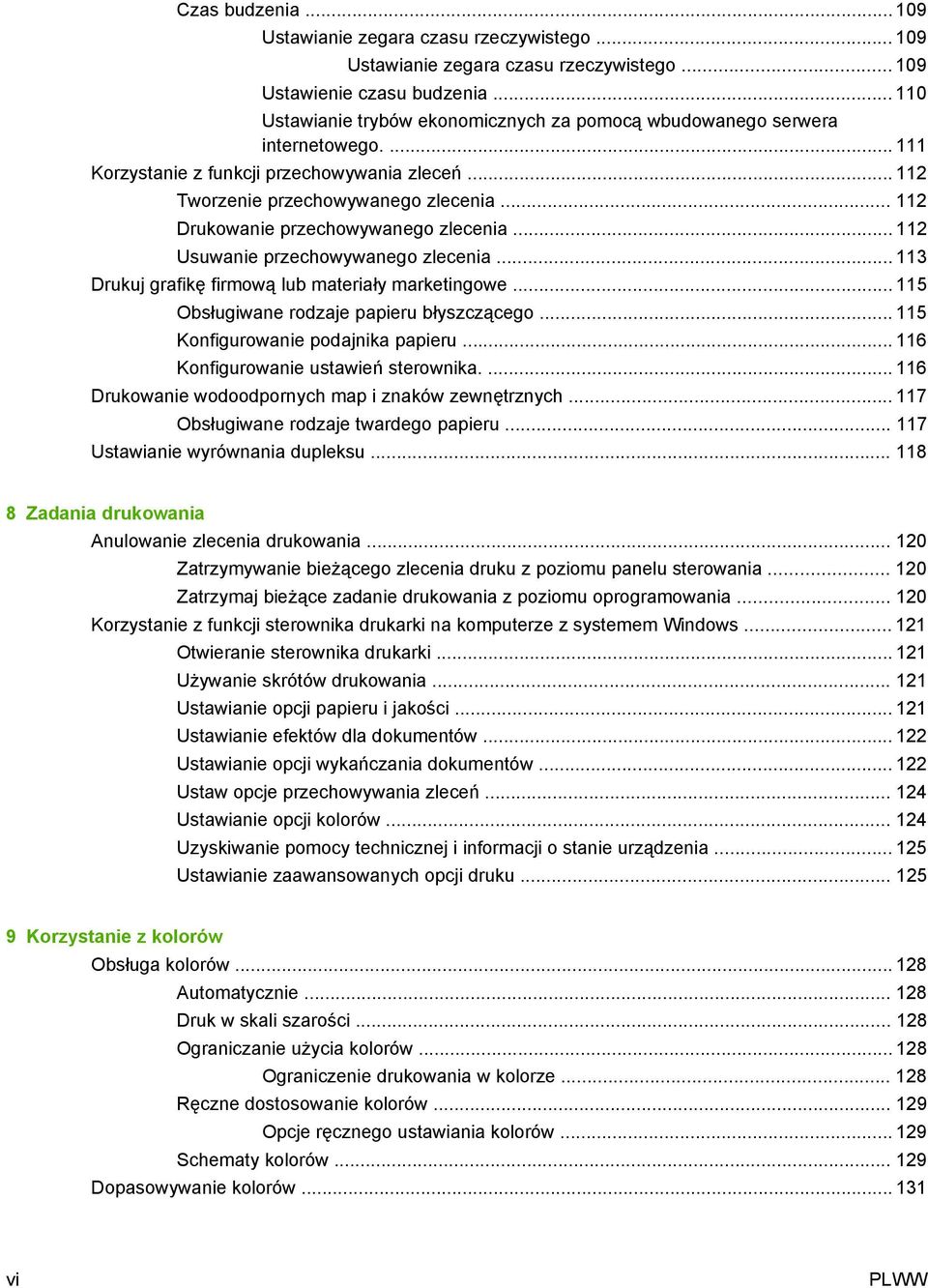 .. 112 Drukowanie przechowywanego zlecenia... 112 Usuwanie przechowywanego zlecenia... 113 Drukuj grafikę firmową lub materiały marketingowe... 115 Obsługiwane rodzaje papieru błyszczącego.
