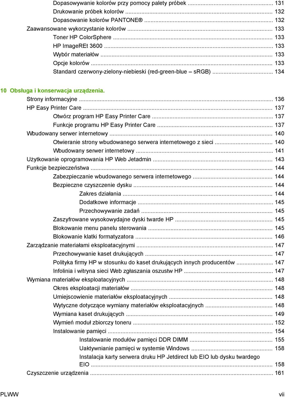 .. 136 HP Easy Printer Care... 137 Otwórz program HP Easy Printer Care... 137 Funkcje programu HP Easy Printer Care... 137 Wbudowany serwer internetowy.