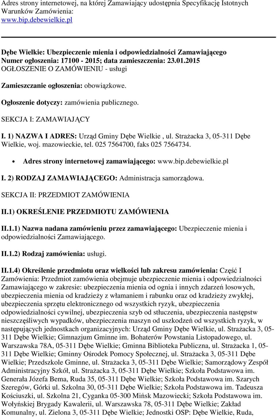 Ogłoszenie dotyczy: zamówienia publicznego. SEKCJA I: ZAMAWIAJĄCY I. 1) NAZWA I ADRES: Urząd Gminy Dębe Wielkie, ul. Strażacka 3, 05-311 Dębe Wielkie, woj. mazowieckie, tel.