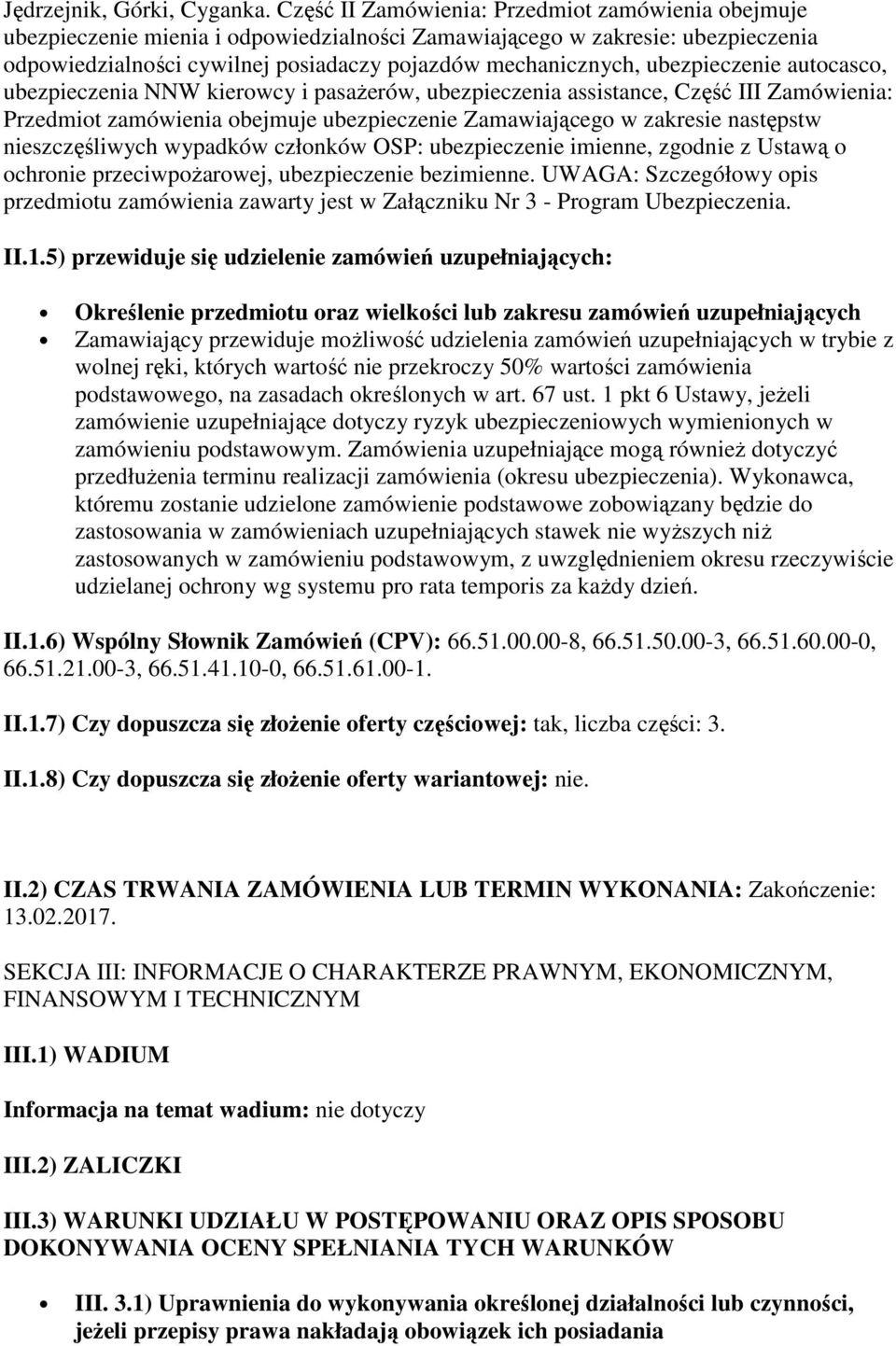 ubezpieczenie autocasco, ubezpieczenia NNW kierowcy i pasażerów, ubezpieczenia assistance, Część III Zamówienia: Przedmiot zamówienia obejmuje ubezpieczenie Zamawiającego w zakresie następstw