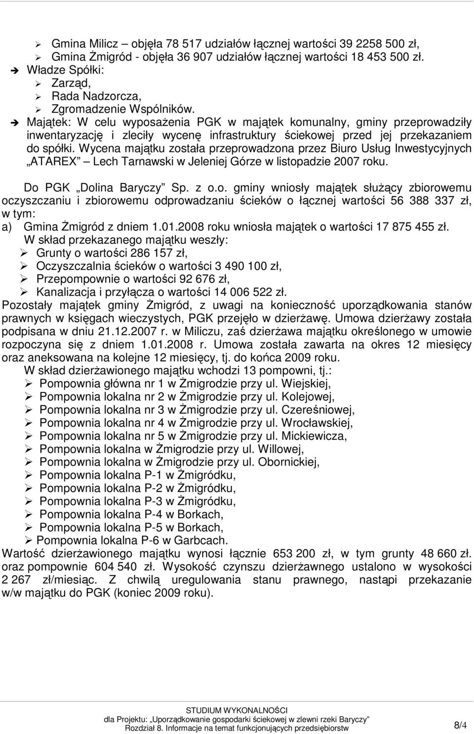 Majątek: W celu wyposaŝenia PGK w majątek komunalny, gminy przeprowadziły inwentaryzację i zleciły wycenę infrastruktury ściekowej przed jej przekazaniem do spółki.