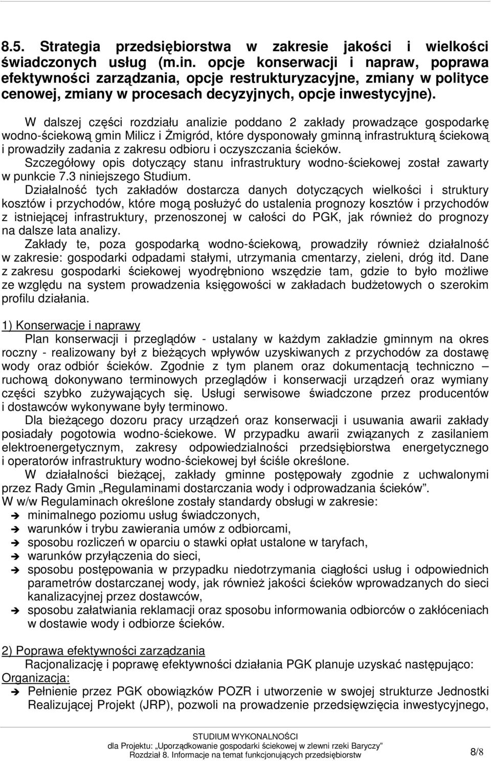 W dalszej części rozdziału analizie poddano 2 zakłady prowadzące gospodarkę wodno-ściekową gmin Milicz i śmigród, które dysponowały gminną infrastrukturą ściekową i prowadziły zadania z zakresu