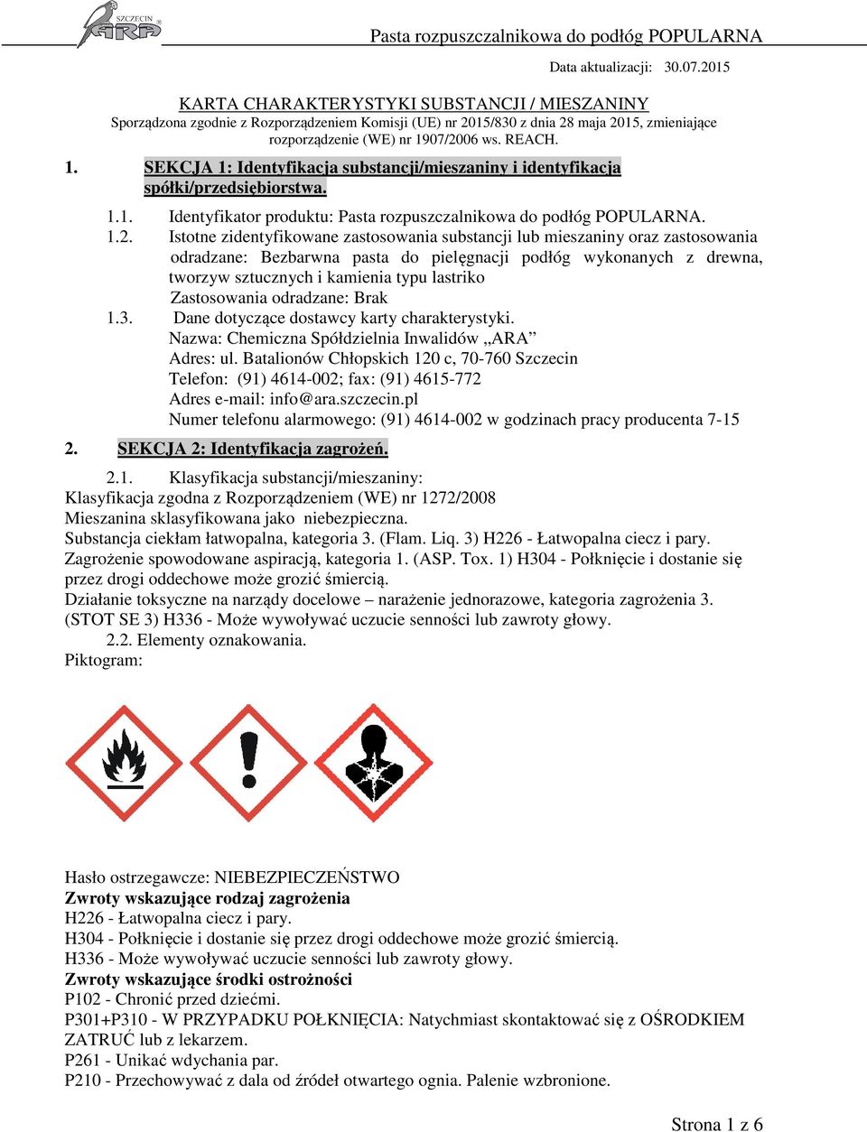 07/2006 ws. REACH. 1. SEKCJA 1: Identyfikacja substancji/mieszaniny i identyfikacja spółki/przedsiębiorstwa. 1.1. Identyfikator produktu: Pasta rozpuszczalnikowa do podłóg POPULARNA. 1.2. Istotne