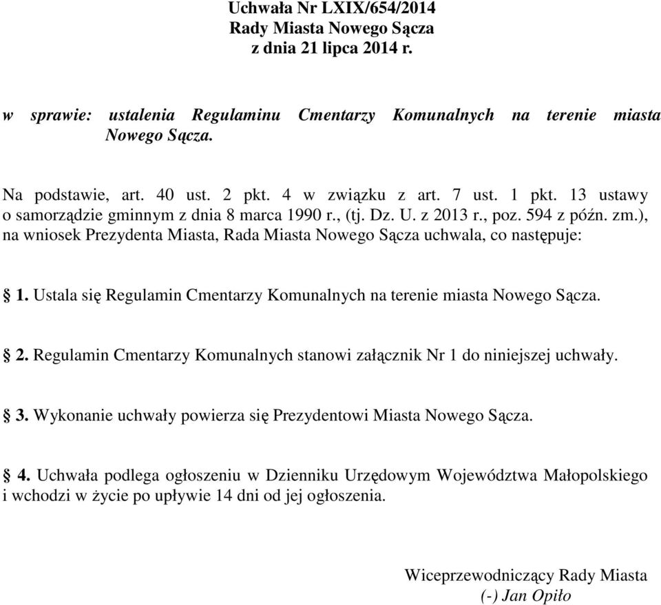 ), na wniosek Prezydenta Miasta, Rada Miasta Nowego Sącza uchwala, co następuje: 1. Ustala się Regulamin Cmentarzy Komunalnych na terenie miasta Nowego Sącza. 2.