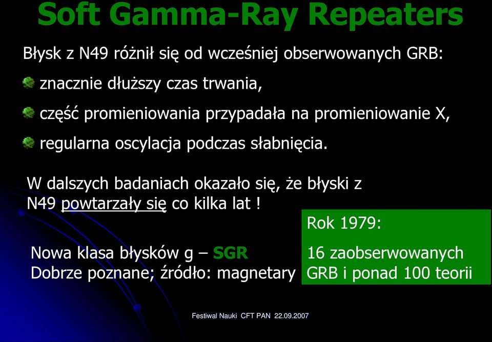słabnięcia. W dalszych badaniach okazało się, Ŝe błyski z N49 powtarzały się co kilka lat!