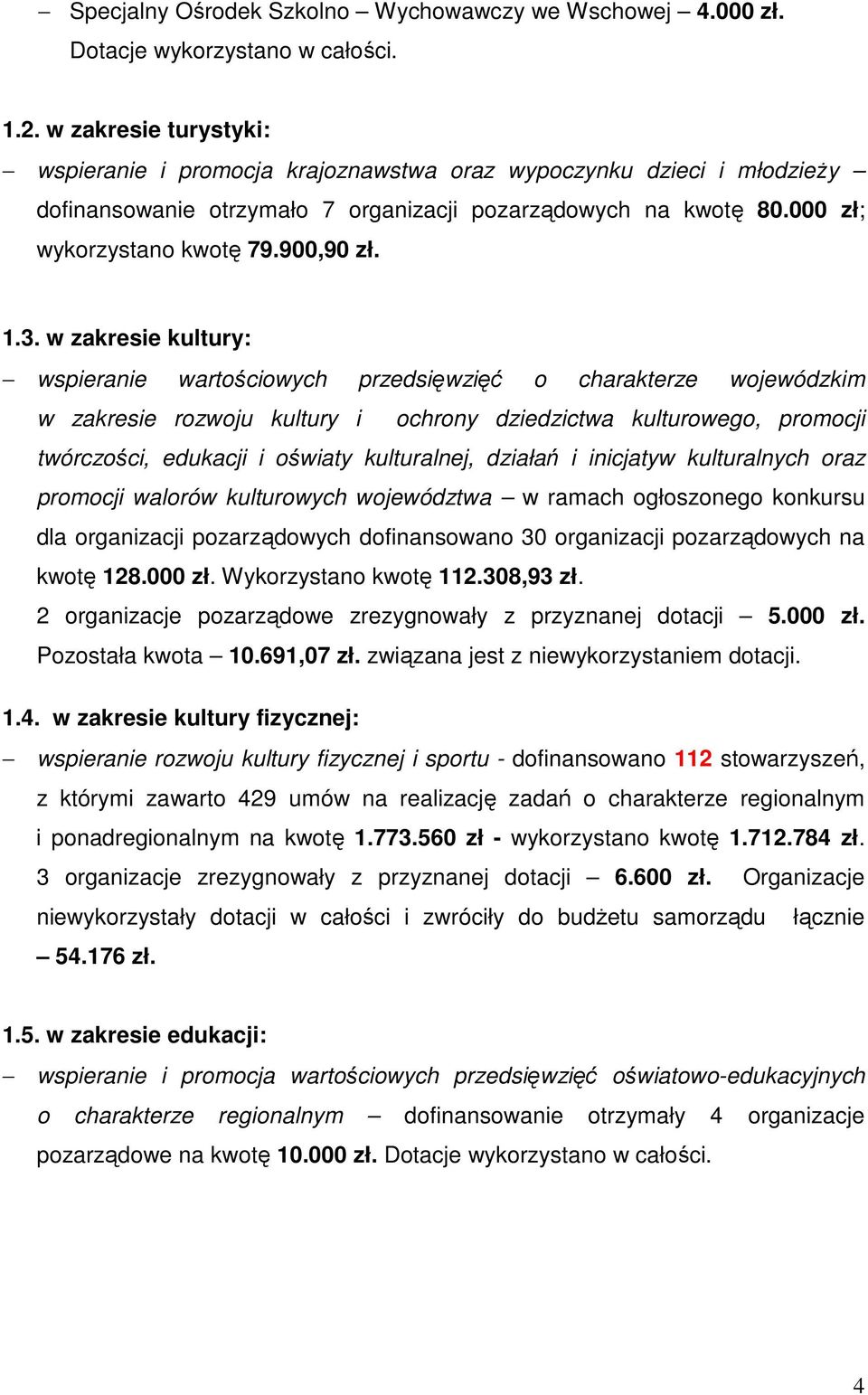 1.3. w zakresie kultury: wspieranie wartościowych przedsięwzięć o charakterze wojewódzkim w zakresie rozwoju kultury i ochrony dziedzictwa kulturowego, promocji twórczości, edukacji i oświaty