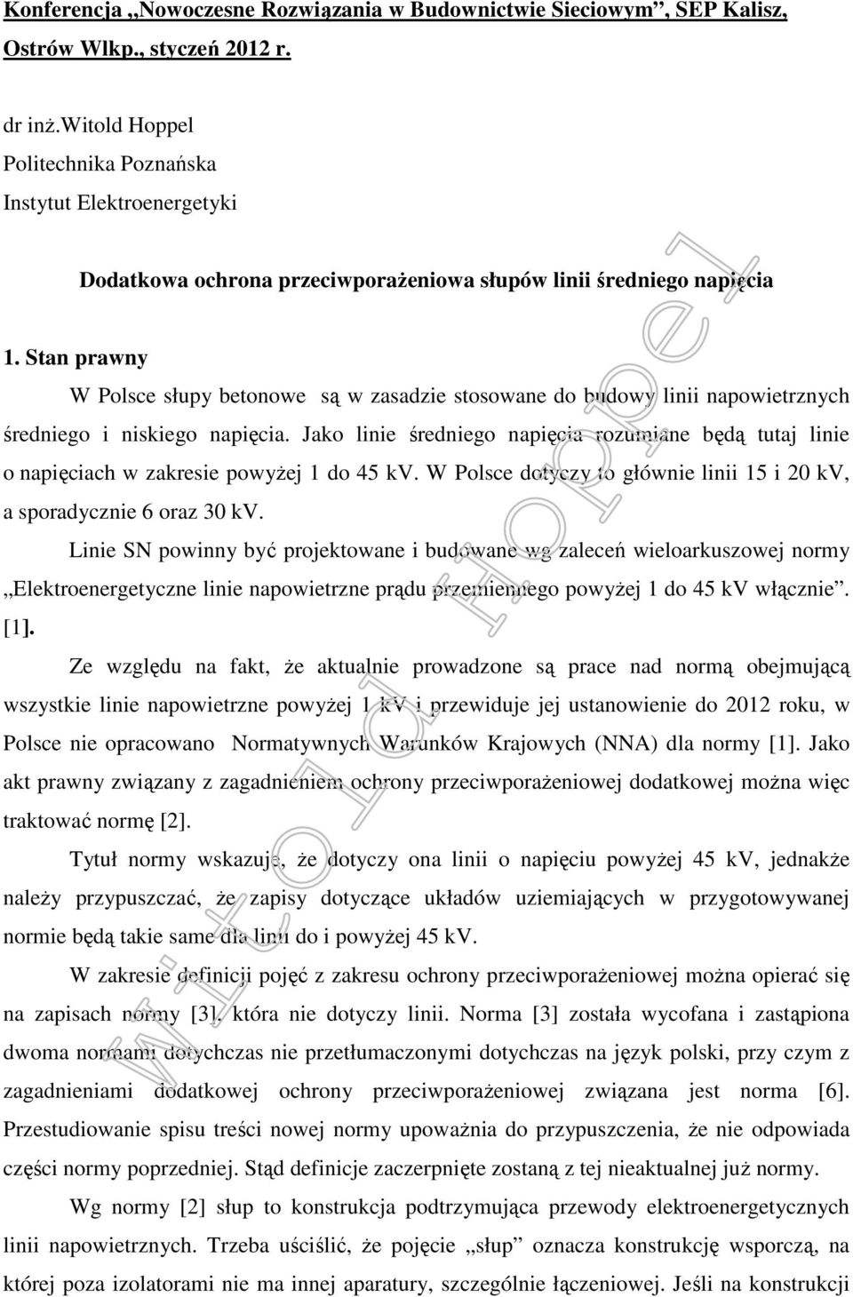 Stan prawny W Polsce słupy betonowe są w zasadzie stosowane do budowy linii napowietrznych średniego i niskiego napięcia.