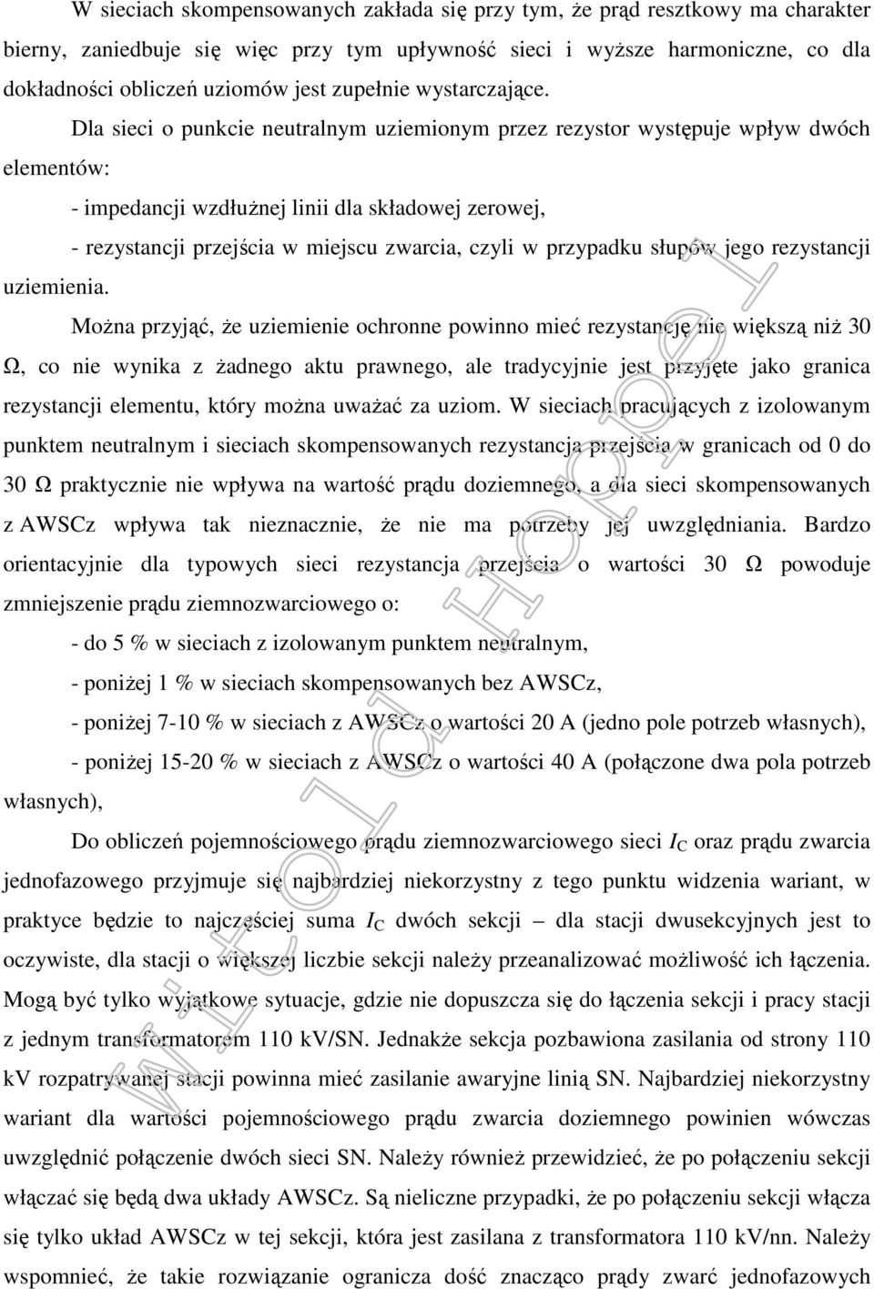 Dla sieci o punkcie neutralnym uziemionym przez rezystor występuje wpływ dwóch elementów: - impedancji wzdłużnej linii dla składowej zerowej, - rezystancji przejścia w miejscu zwarcia, czyli w