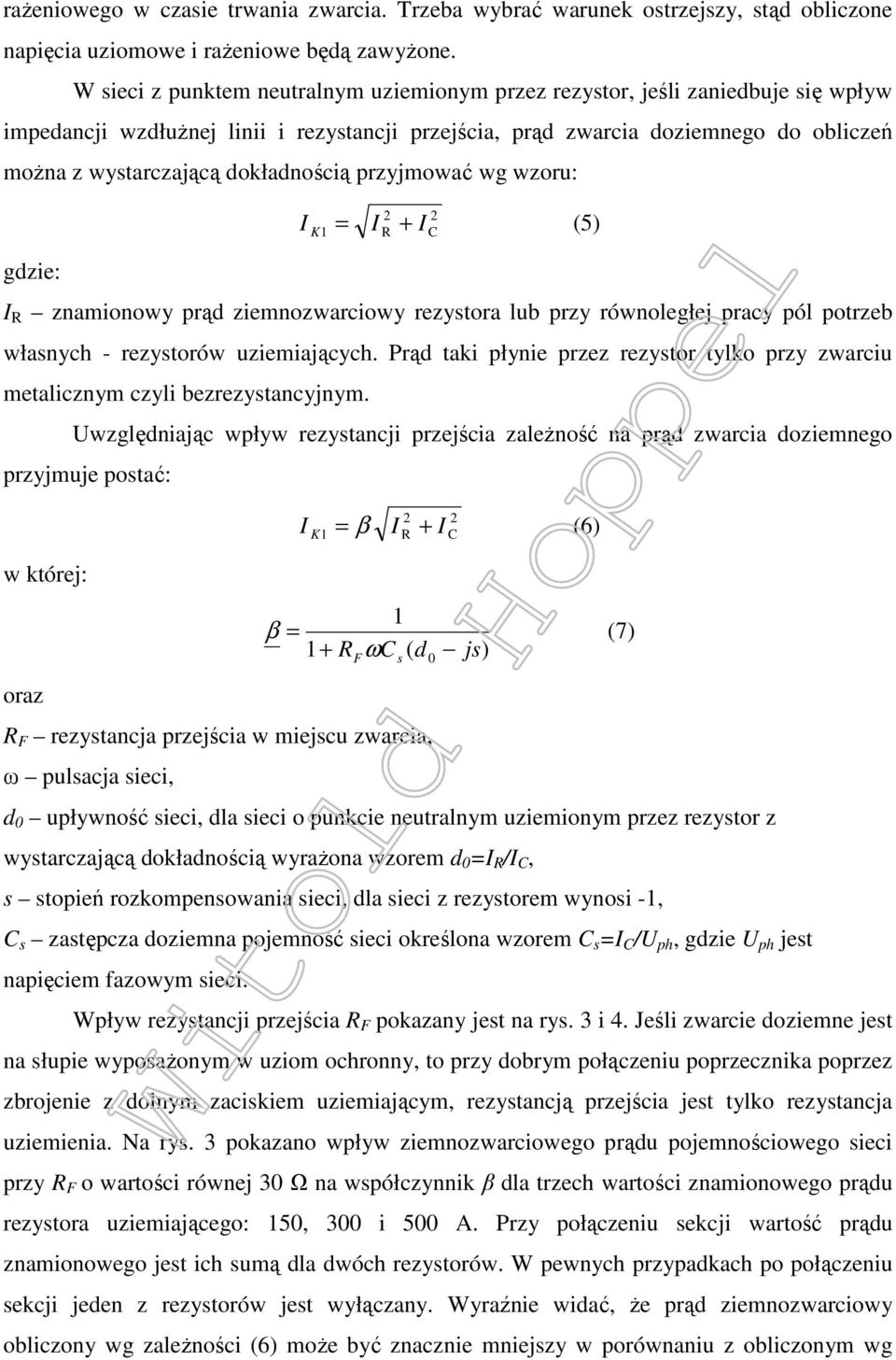 dokładnością przyjmować wg wzoru: I K = + (5) 2 2 1 I R I C gdzie: I R znamionowy prąd ziemnozwarciowy rezystora lub przy równoległej pracy pól potrzeb własnych - rezystorów uziemiających.