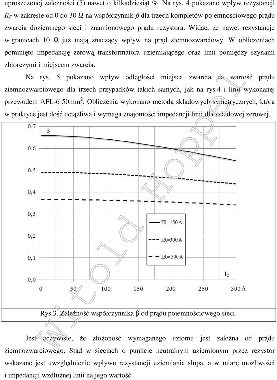 Widać, że nawet rezystancje w granicach 10 Ω już mają znaczący wpływ na prąd ziemnozwarciowy.
