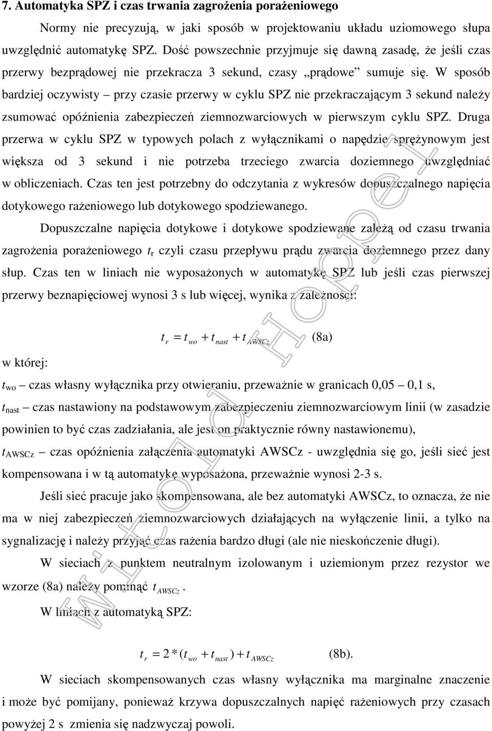 W sposób bardziej oczywisty przy czasie przerwy w cyklu SPZ nie przekraczającym 3 sekund należy zsumować opóźnienia zabezpieczeń ziemnozwarciowych w pierwszym cyklu SPZ.