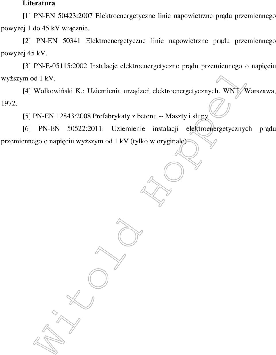 [3] PN-E-05115:2002 Instalacje elektroenergetyczne prądu przemiennego o napięciu wyższym od 1 kv. [4] Wołkowiński K.