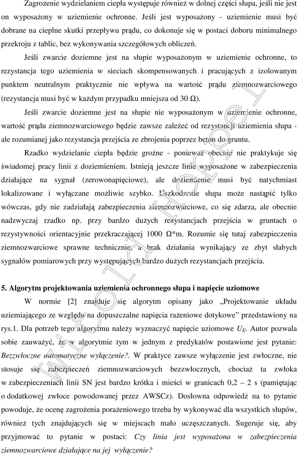 Jeśli zwarcie doziemne jest na słupie wyposażonym w uziemienie ochronne, to rezystancja tego uziemienia w sieciach skompensowanych i pracujących z izolowanym punktem neutralnym praktycznie nie wpływa