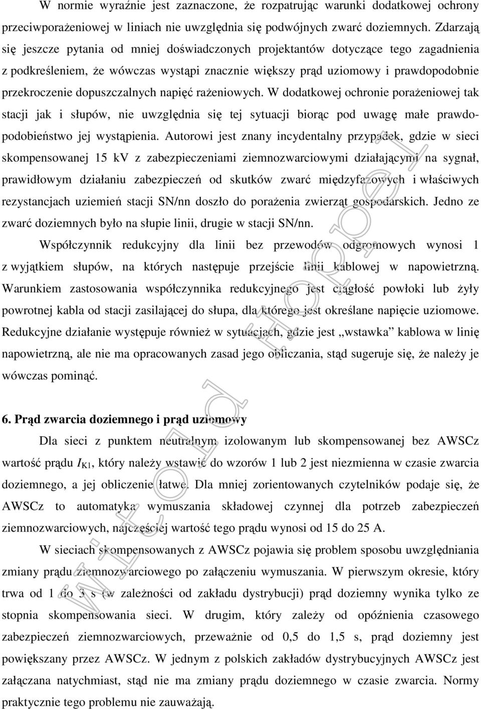dopuszczalnych napięć rażeniowych. W dodatkowej ochronie porażeniowej tak stacji jak i słupów, nie uwzględnia się tej sytuacji biorąc pod uwagę małe prawdopodobieństwo jej wystąpienia.