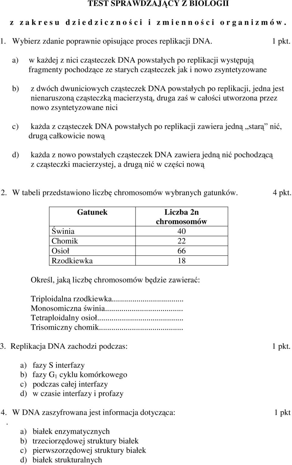 replikacji, jedna jest nienaruszoną cząsteczką macierzystą, drugazaś w całości utworzona przez nowo zsyntetyzowane nici c) każda z cząsteczek DN powstałych po replikacji zawiera jedną starą nić,