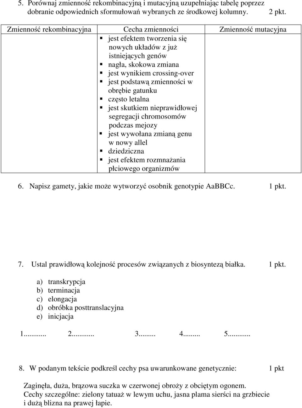 zmienności w obrębie gatunku często letalna jest skutkiem nieprawidłowej segregacji chromosomów podczas mejozy jest wywołana zmianą genu w nowy allel dziedziczna jest efektem rozmnażania płciowego