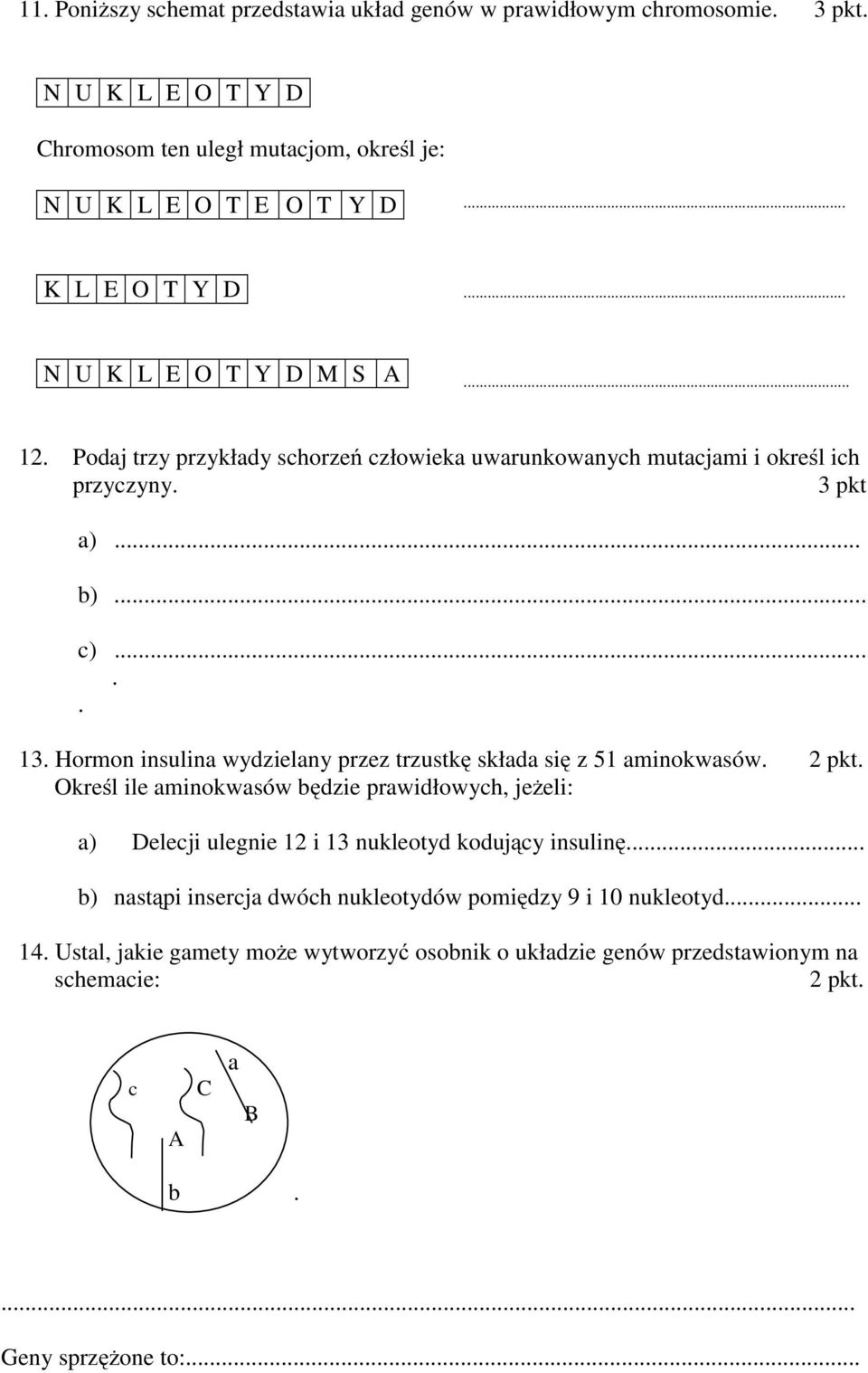 Hormon insulina wydzielany przez trzustkę składa się z 51 aminokwasów. 2 pkt.