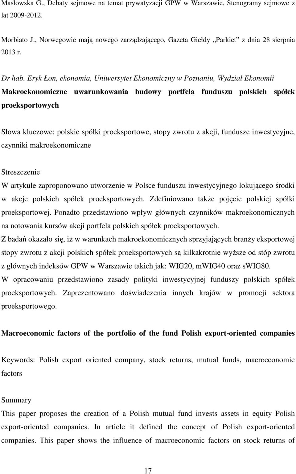 Eryk Łon, ekonomia, Uniwersytet Ekonomiczny w Poznaniu, Wydział Ekonomii Makroekonomiczne uwarunkowania budowy portfela funduszu polskich spółek proeksportowych Słowa kluczowe: polskie spółki