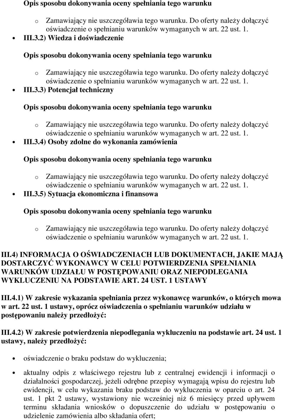 4) INFORMACJA O OŚWIADCZENIACH LUB DOKUMENTACH, JAKIE MAJĄ DOSTARCZYĆ WYKONAWCY W CELU POTWIERDZENIA SPEŁNIANIA WARUNKÓW UDZIAŁU W POSTĘPOWANIU ORAZ NIEPODLEGANIA WYKLUCZENIU NA PODSTAWIE ART. 24 UST.