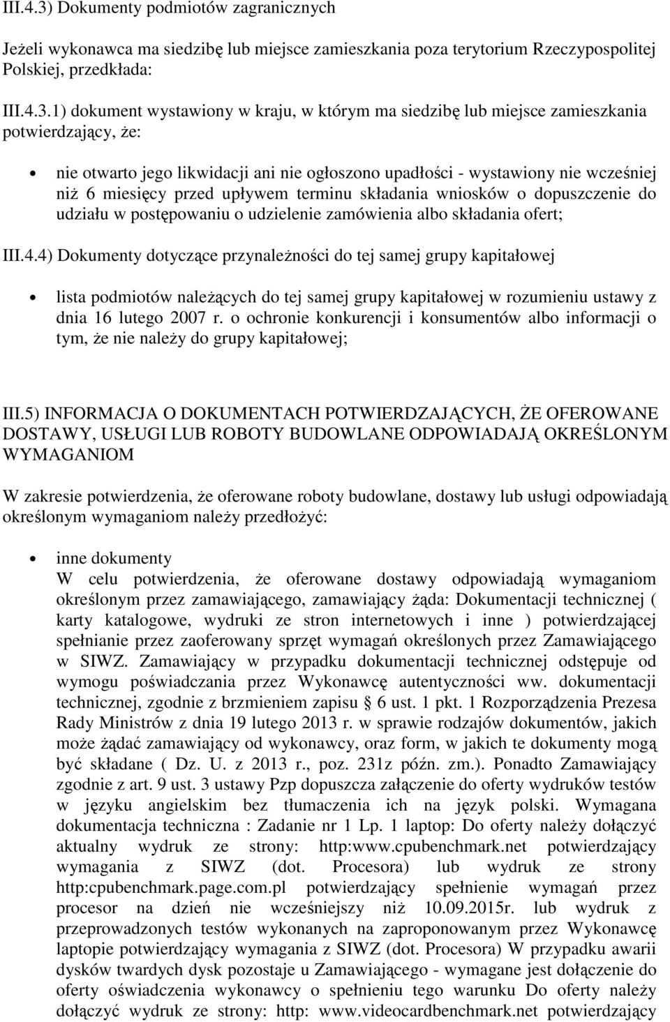 1) dokument wystawiony w kraju, w którym ma siedzibę lub miejsce zamieszkania potwierdzający, że: nie otwarto jego likwidacji ani nie ogłoszono upadłości - wystawiony nie wcześniej niż 6 miesięcy