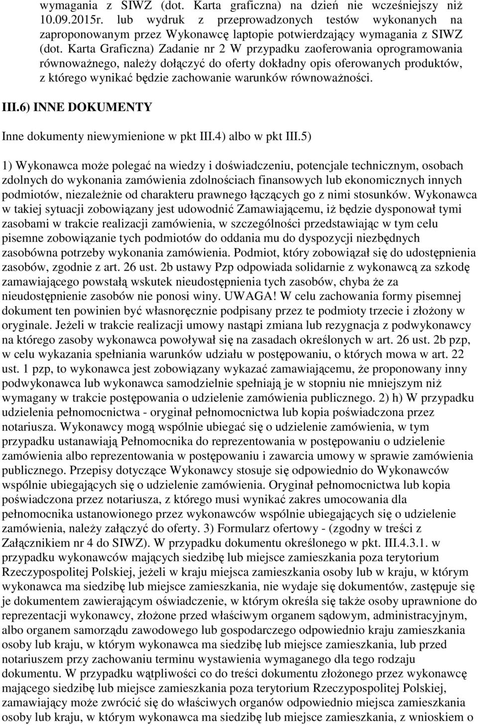 Karta Graficzna) Zadanie nr 2 W przypadku zaoferowania oprogramowania równoważnego, należy dołączyć do oferty dokładny opis oferowanych produktów, z którego wynikać będzie zachowanie warunków