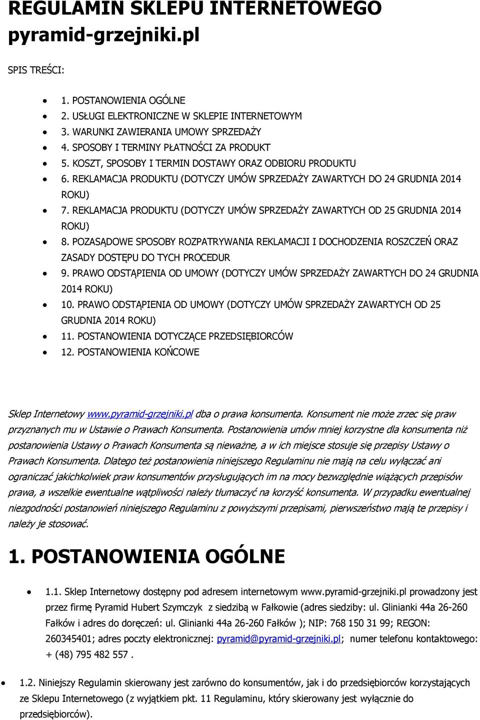 REKLAMACJA PRODUKTU (DOTYCZY UMÓW SPRZEDAŻY ZAWARTYCH OD 25 GRUDNIA 2014 ROKU) 8. POZASĄDOWE SPOSOBY ROZPATRYWANIA REKLAMACJI I DOCHODZENIA ROSZCZEŃ ORAZ ZASADY DOSTĘPU DO TYCH PROCEDUR 9.