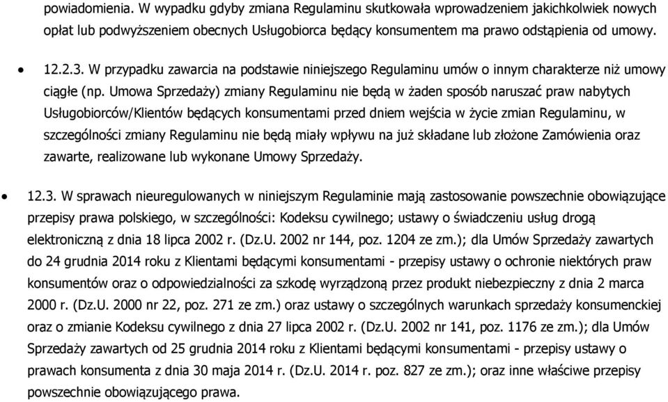 Umowa Sprzedaży) zmiany Regulaminu nie będą w żaden sposób naruszać praw nabytych Usługobiorców/Klientów będących konsumentami przed dniem wejścia w życie zmian Regulaminu, w szczególności zmiany