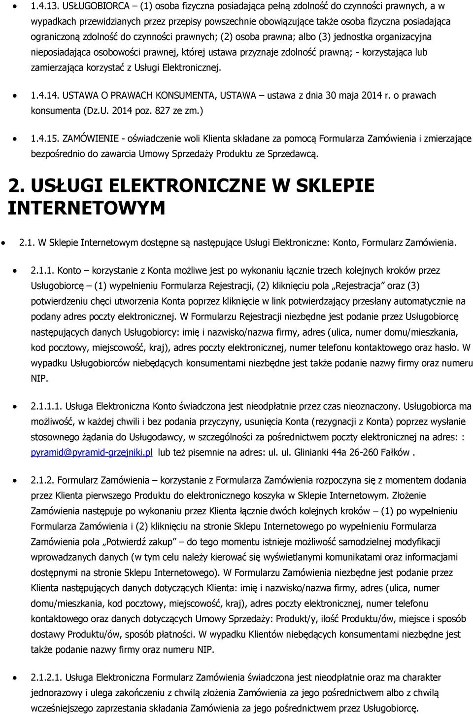 zdolność do czynności prawnych; (2) osoba prawna; albo (3) jednostka organizacyjna nieposiadająca osobowości prawnej, której ustawa przyznaje zdolność prawną; - korzystająca lub zamierzająca