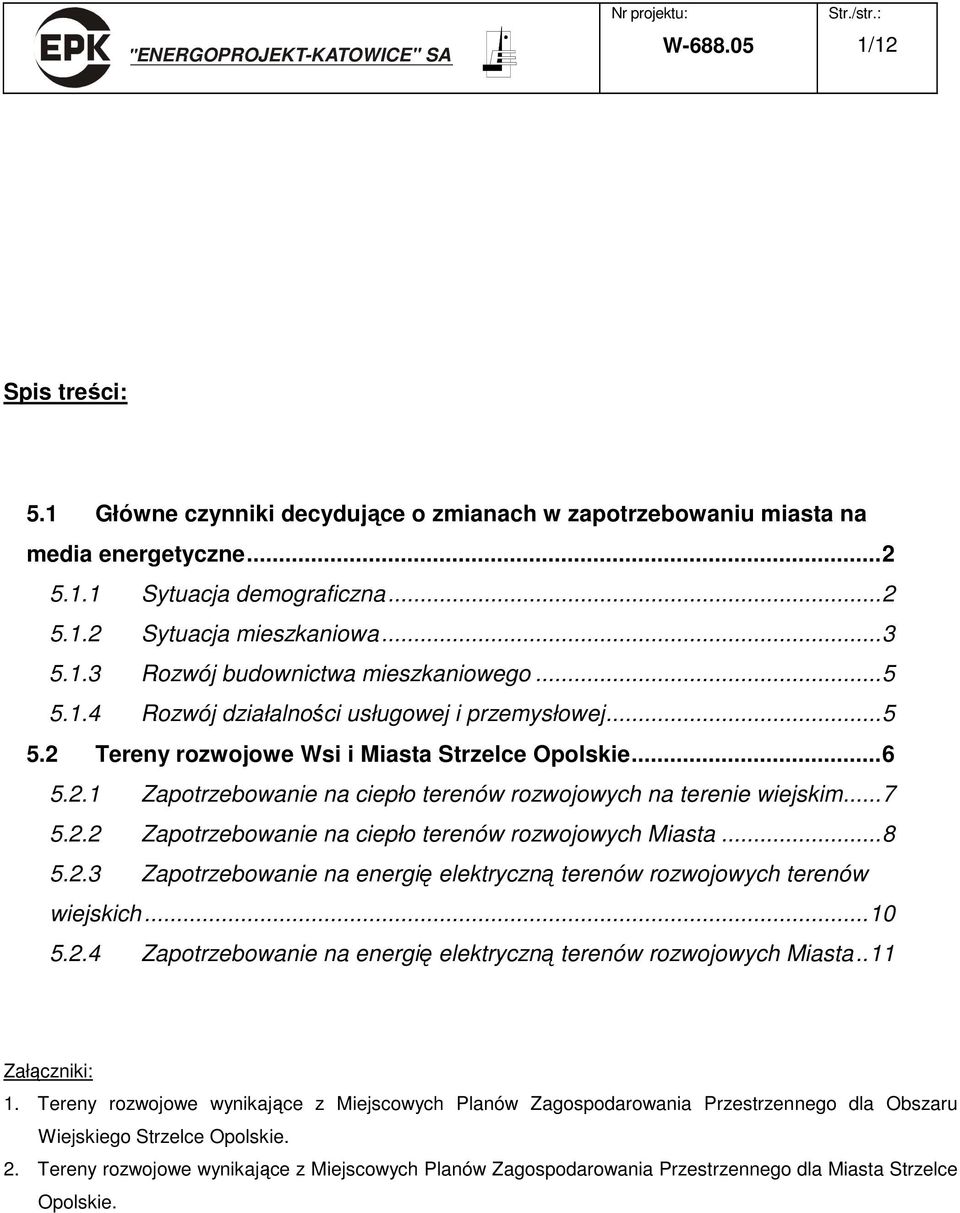 ..8 5.2.3 Zapotrzebowanie na energię elektryczną terenów rozwojowych terenów wiejskich...10 5.2.4 Zapotrzebowanie na energię elektryczną terenów rozwojowych Miasta..11 Załączniki: 1.