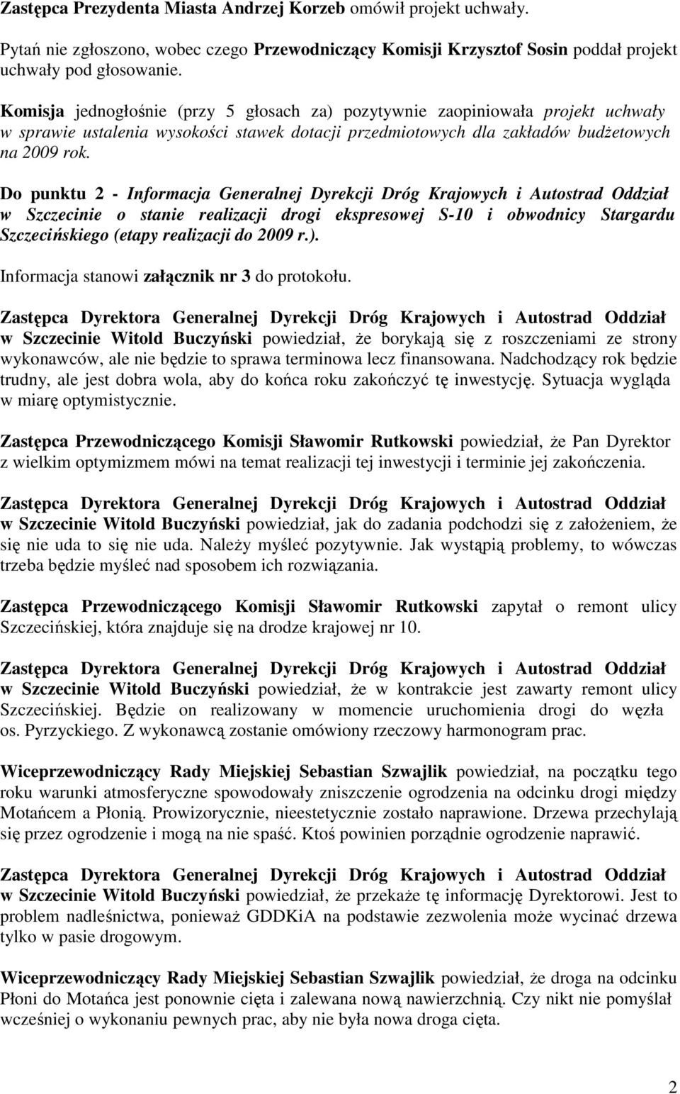 Do punktu 2 - Informacja Generalnej Dyrekcji Dróg Krajowych i Autostrad Oddział w Szczecinie o stanie realizacji drogi ekspresowej S-10 i obwodnicy Stargardu Szczecińskiego (etapy realizacji do 2009