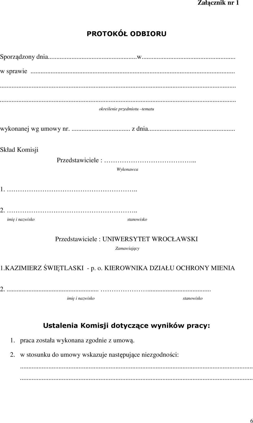 .. imię i nazwisko stanowisko Przedstawiciele : UNIWERSYTET WROCŁAWSKI Zamawiający 1.KAZIMIERZ ŚWIĘTLASKI - p. o.