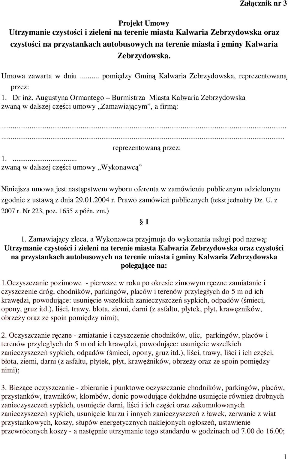 Augustyna Ormantego Burmistrza Miasta Kalwaria Zebrzydowska zwaną w dalszej części umowy Zamawiającym, a firmą:...... reprezentowaną przez: 1.