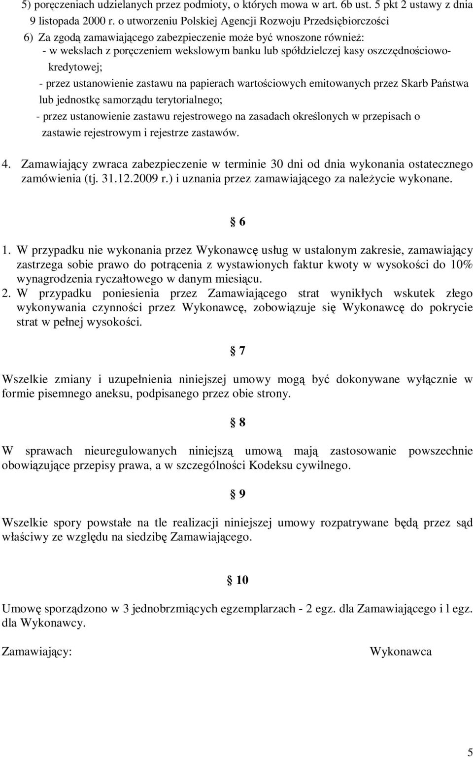 oszczędnościowokredytowej; - przez ustanowienie zastawu na papierach wartościowych emitowanych przez Skarb Państwa lub jednostkę samorządu terytorialnego; - przez ustanowienie zastawu rejestrowego na