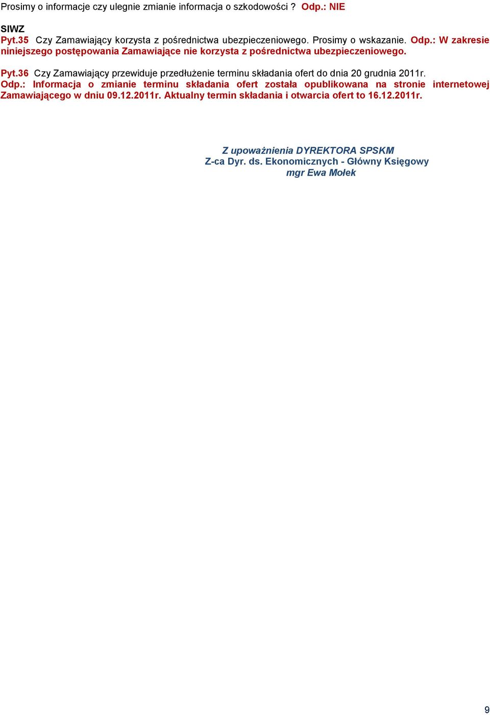36 Czy Zamawiający przewiduje przedłużenie terminu składania ofert do dnia 20 grudnia 2011r. Odp.