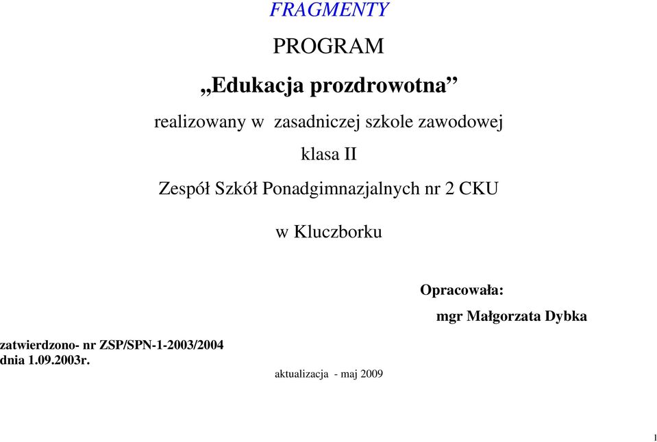 Ponadgimnazjalnych nr 2 CKU w Kluczborku Opracowała: mgr