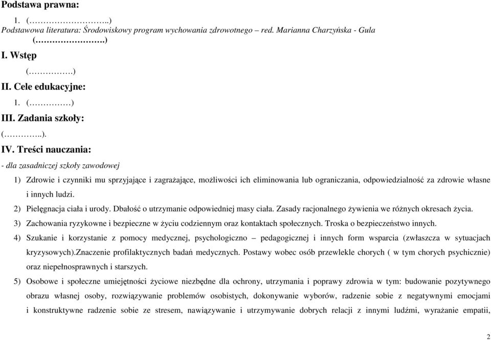 ludzi. 2) Pielęgnacja ciała i urody. Dbałość o utrzymanie odpowiedniej masy ciała. Zasady racjonalnego Ŝywienia we róŝnych okresach Ŝycia.