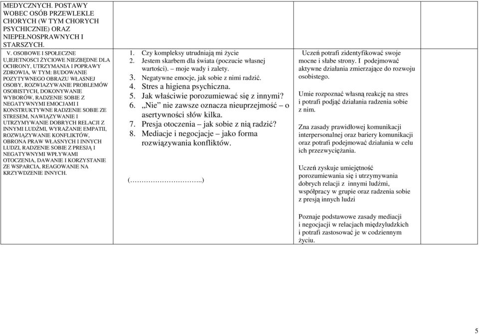 WYBORÓW, RADZENIE SOBIE Z NEGATYWNYMI EMOCJAMI I KONSTRUKTYWNE RADZENIE SOBIE ZE STRESEM, NAWIĄZYWANIE I UTRZYMYWANIE DOBRYCH RELACJI Z INNYMI LUDŹMI, WYRAśANIE EMPATII, ROZWIĄZYWANIE KONFLIKTÓW,