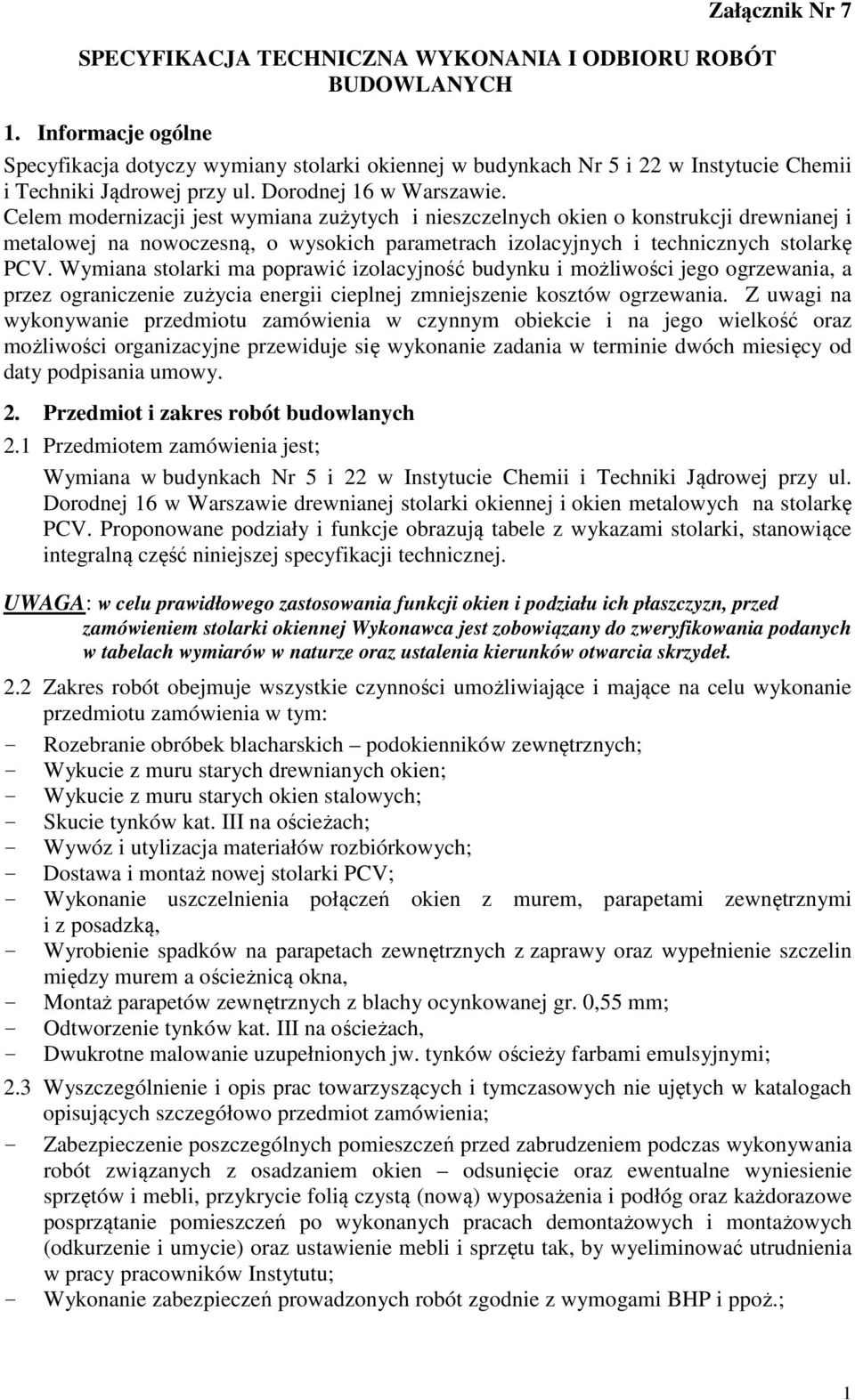 Celem modernizacji jest wymiana zużytych i nieszczelnych okien o konstrukcji drewnianej i metalowej na nowoczesną, o wysokich parametrach izolacyjnych i technicznych stolarkę PCV.