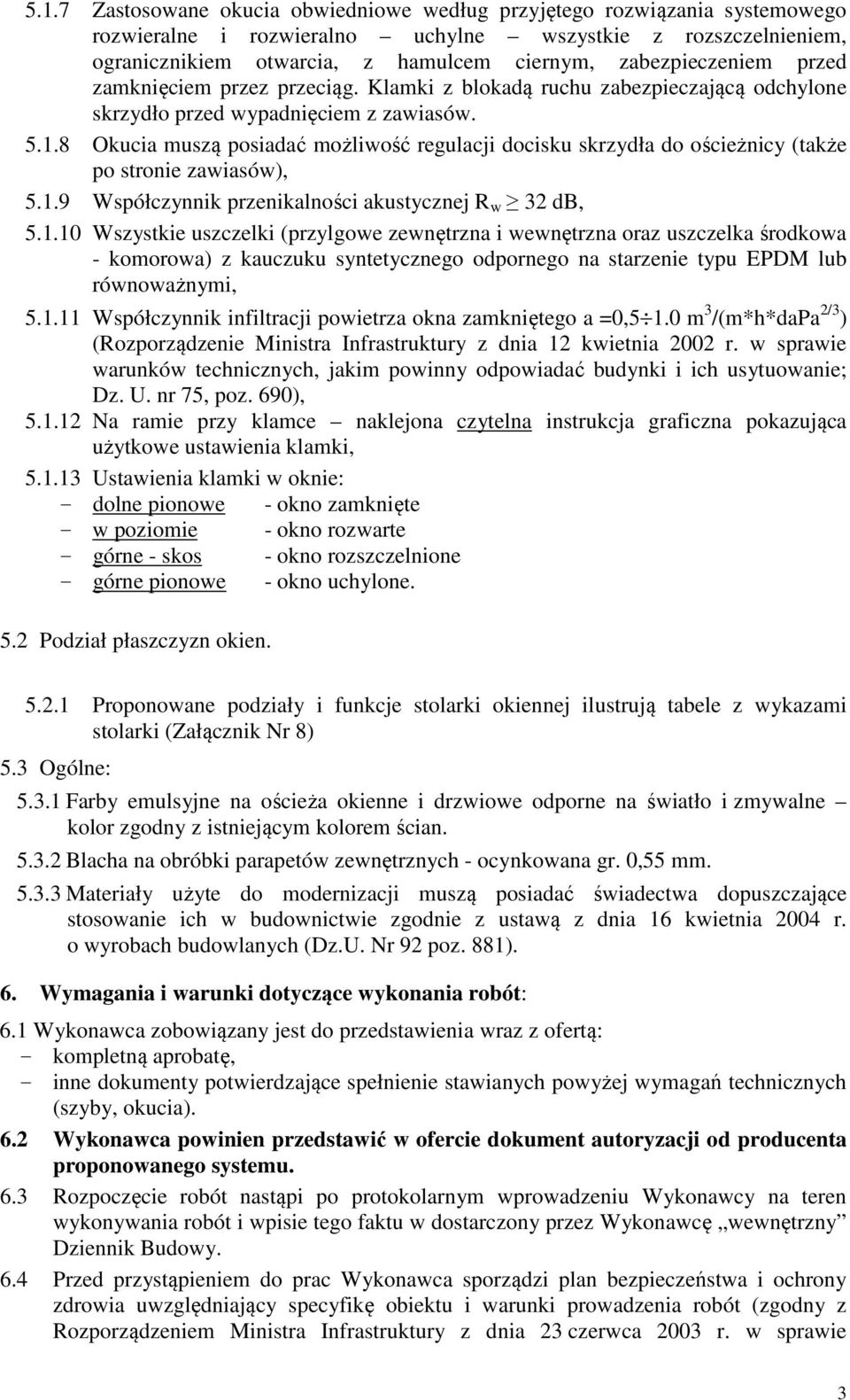 8 Okucia muszą posiadać możliwość regulacji docisku skrzydła do ościeżnicy (także po stronie zawiasów), 5.1.