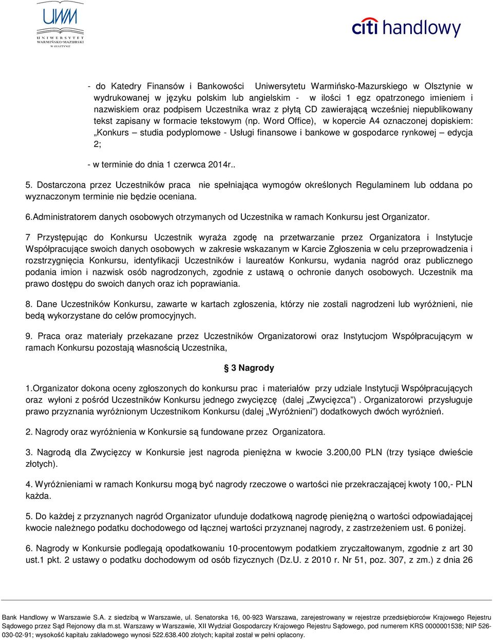 Word Office), w kopercie A4 oznaczonej dopiskiem: Konkurs studia podyplomowe - Usługi finansowe i bankowe w gospodarce rynkowej edycja 2; - w terminie do dnia 1 czerwca 2014r.. 5.