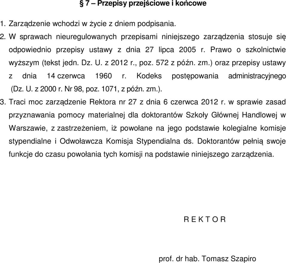 572 z późn. zm.) oraz przepisy ustawy z dnia 14 czerwca 1960 r. Kodeks postępowania administracyjnego (Dz. U. z 2000 r. Nr 98, poz. 1071, z późn. zm.). 3.