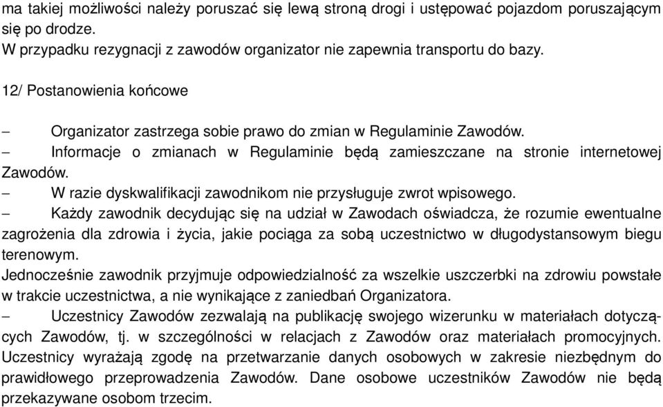 W razie dyskwalifikacji zawodnikom nie przysługuje zwrot wpisowego.