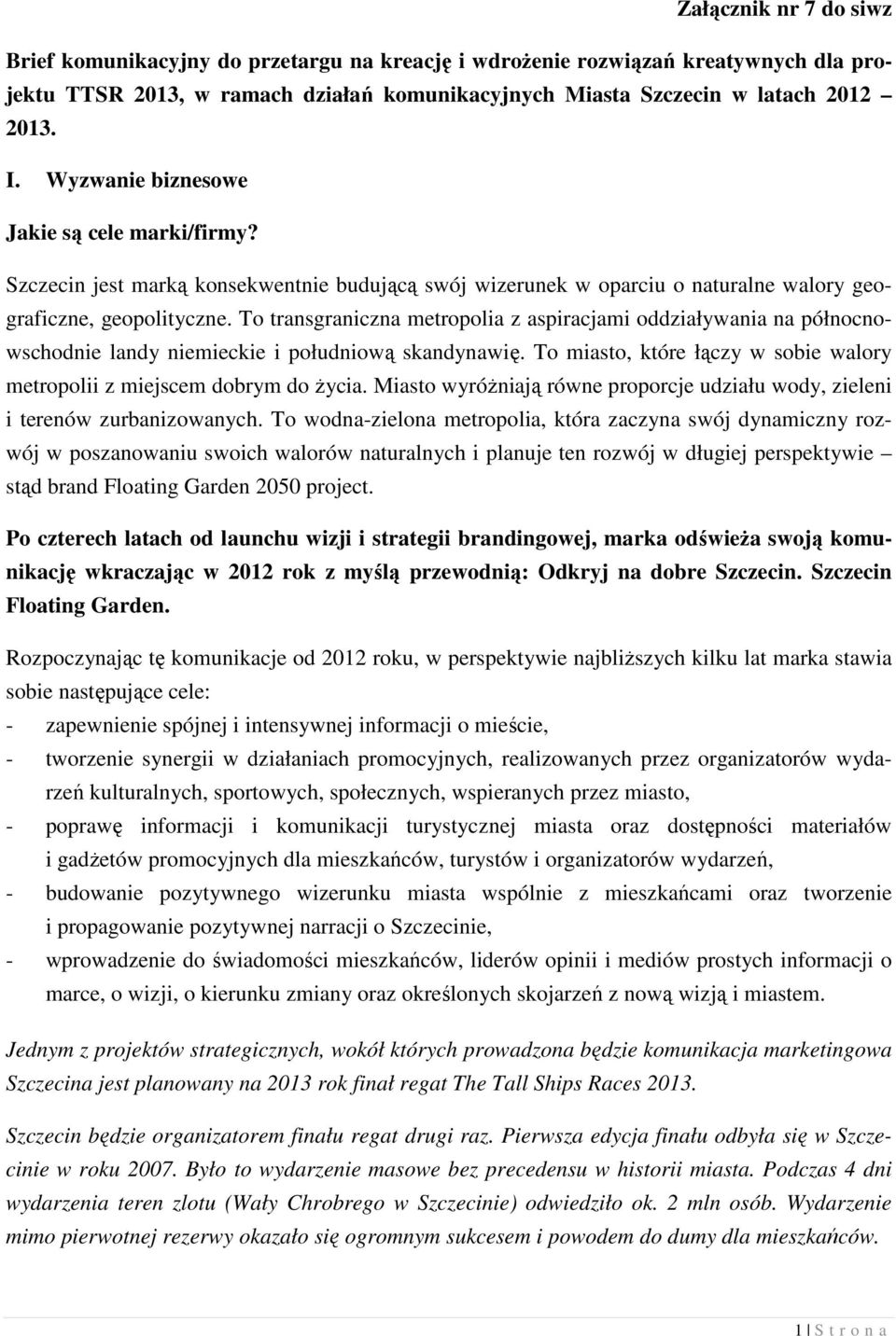 To transgraniczna metropolia z aspiracjami oddziaływania na północnowschodnie landy niemieckie i południową skandynawię. To miasto, które łączy w sobie walory metropolii z miejscem dobrym do Ŝycia.