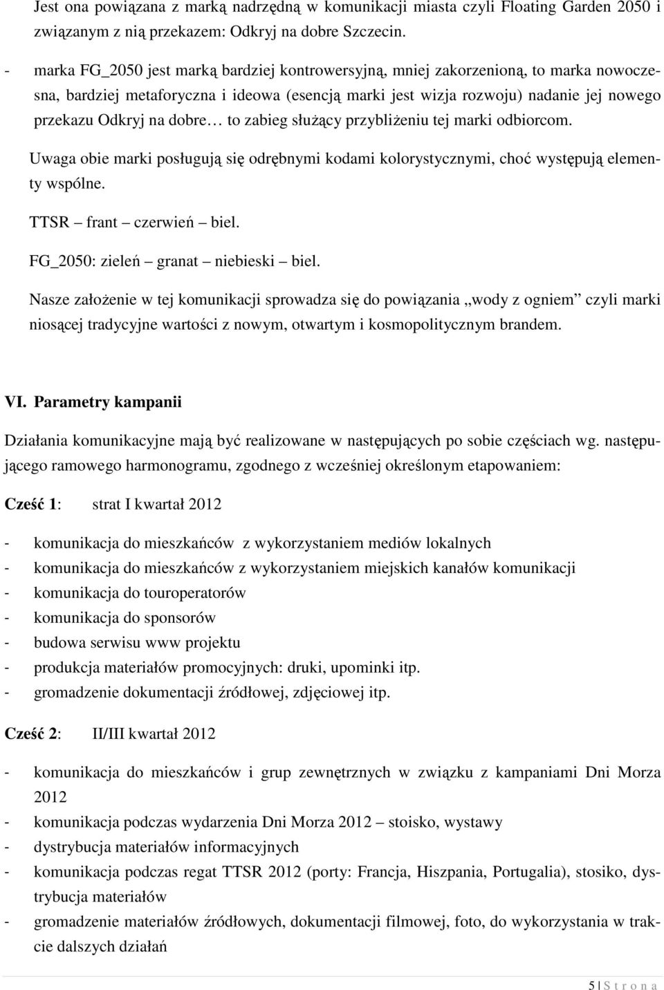 dobre to zabieg słuŝący przybliŝeniu tej marki odbiorcom. Uwaga obie marki posługują się odrębnymi kodami kolorystycznymi, choć występują elementy wspólne. TTSR frant czerwień biel.