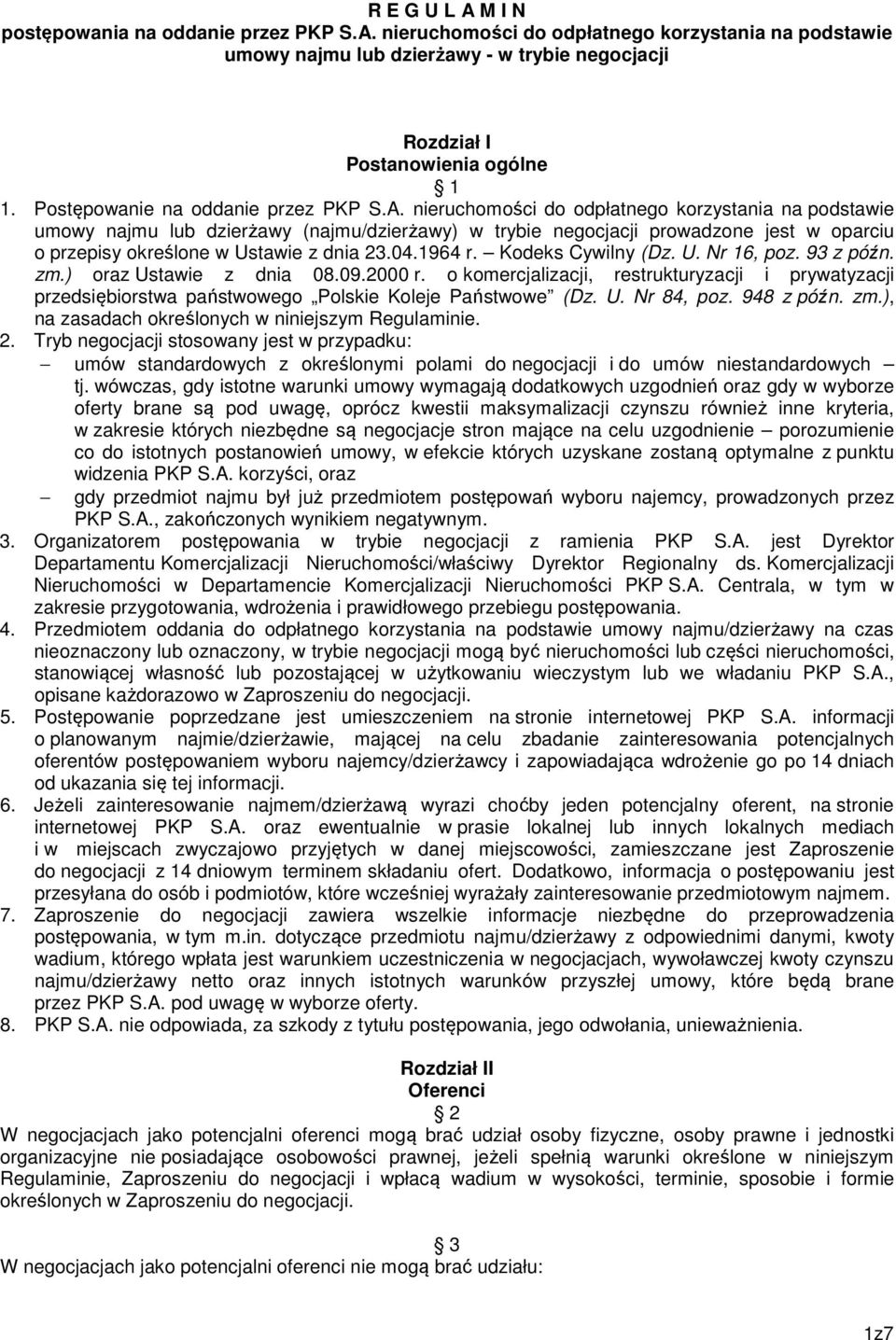 nieruchomości do odpłatnego korzystania na podstawie umowy najmu lub dzierżawy (najmu/dzierżawy) w trybie negocjacji prowadzone jest w oparciu o przepisy określone w Ustawie z dnia 23.04.1964 r.