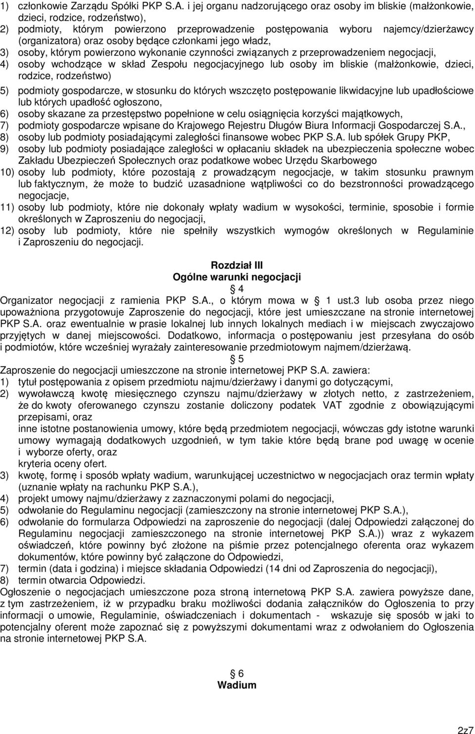 osoby będące członkami jego władz, 3) osoby, którym powierzono wykonanie czynności związanych z przeprowadzeniem negocjacji, 4) osoby wchodzące w skład Zespołu negocjacyjnego lub osoby im bliskie